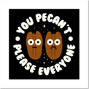 You Pecan't Please Everyone - Pecan Lovers Posters and Art